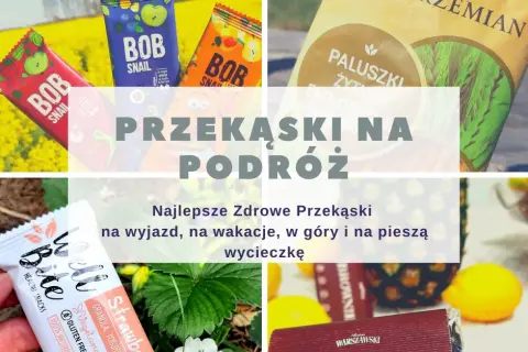 Jakie przekąski na podróż, które nie zepsują się i są zdrowe?