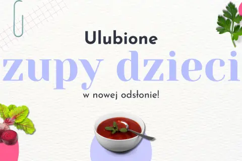 Zupy które lubią dzieci: proste przepisy na smaczne i kolorowe potrawy